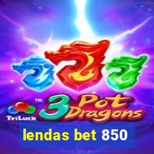 lendas bet 850